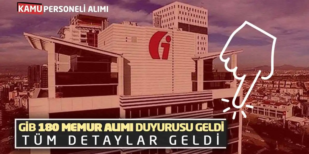 GİB 180 Memur Alımı Duyurusu Geldi: Tüm Detaylar Geldi