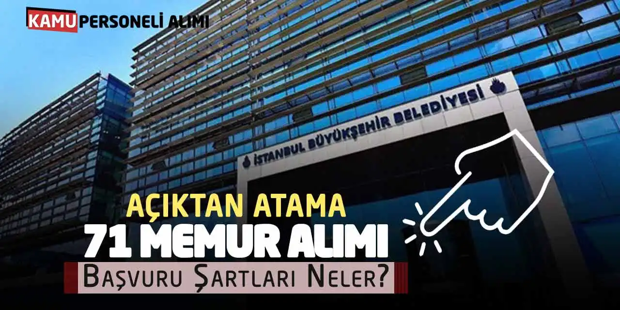 Açıktan Atama 71 Memur Alımı Yapılacak! İBB Başvuru Şartları Neler?