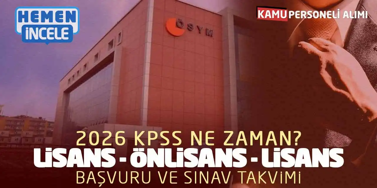 2026 KPSS Ne Zaman? Lisans Önlisans Lisans Başvuru ve Sınav Takvimi