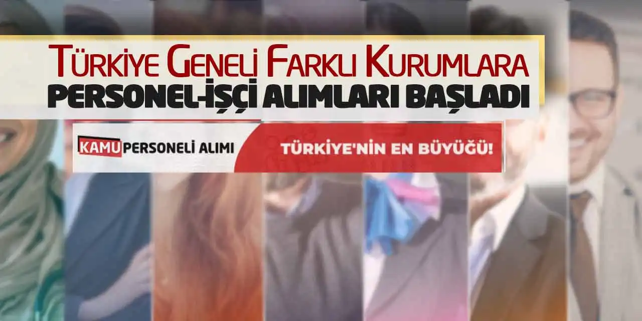 Türkiye Geneli Farklı Kurumlara Personel-İşçi Alımları Başladı