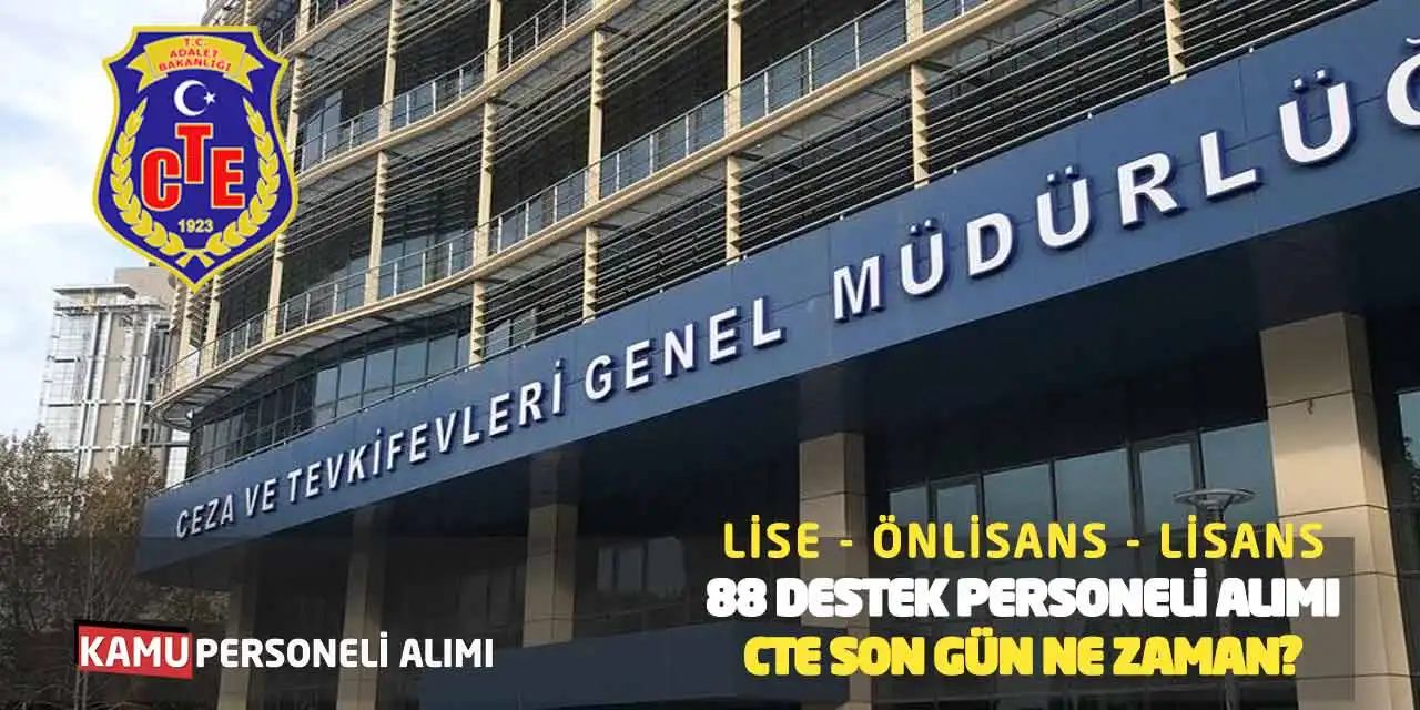 Lise Önlisans Lisans 88 Destek Personeli Alımı: CTE Son Gün Ne Zaman?