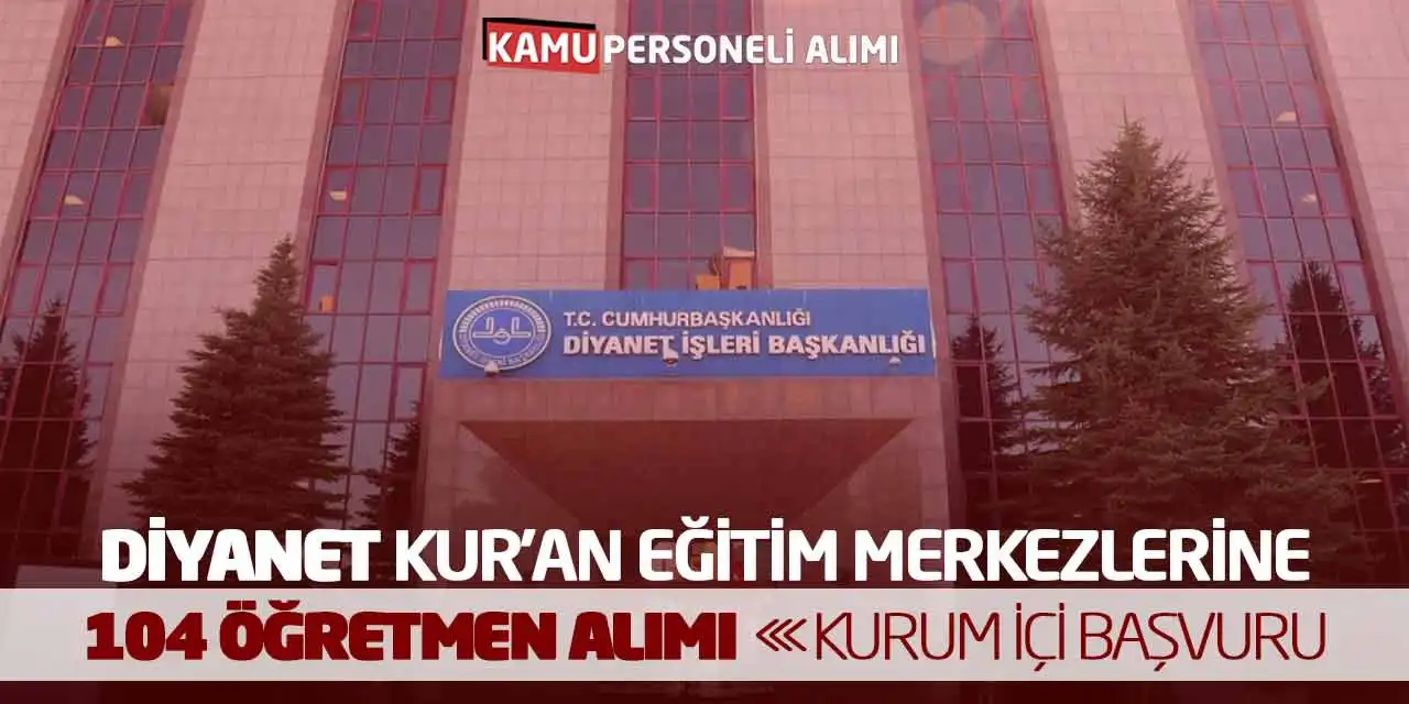 Diyanet Kur’an Eğitim Merkezlerine 104 Öğretmen Alımı! Kurum İçi Başvuru