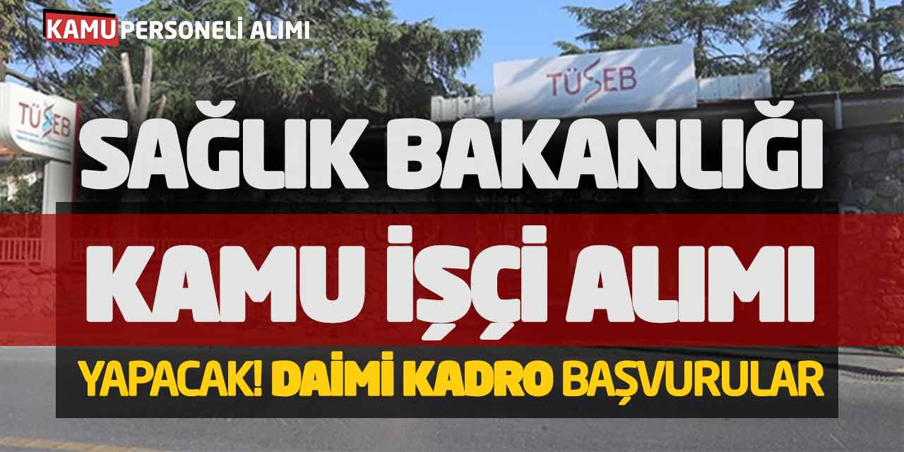 Sağlık Bakanlığı Kamu İşçi Alımı Yapacak! Daimi Kadro Başvurular