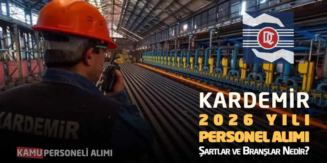 KARDEMİR 2026 Yılı Personel Alımı: Şartlar ve Branşlar Nedir?