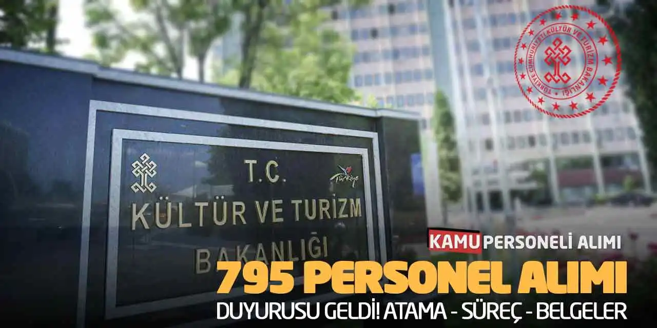 KTB 795 Personel Alımı Duyurusu Geldi! Atama - Süreç - Belgeler