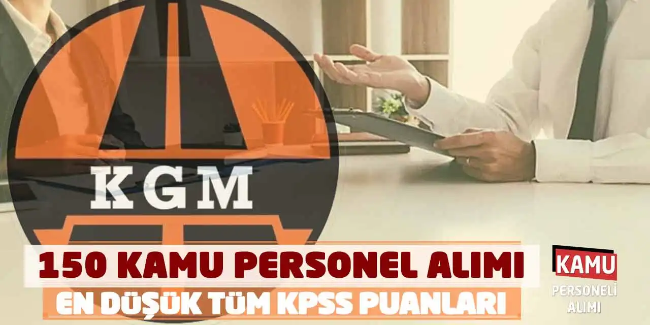 KGM 150 Kamu Personel Alımı Duyurusu: En Düşük Tüm KPSS Puanları