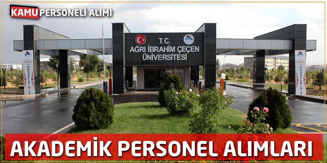 Ağrı İbrahim Çeçen Üniversitesi'nden Kapsamlı Akademik Personel Alımı