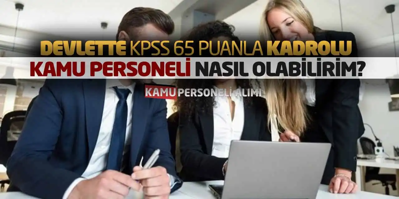 Devlette KPSS 65 Puanla Kadrolu Kamu Personeli Nasıl Olabilirim?