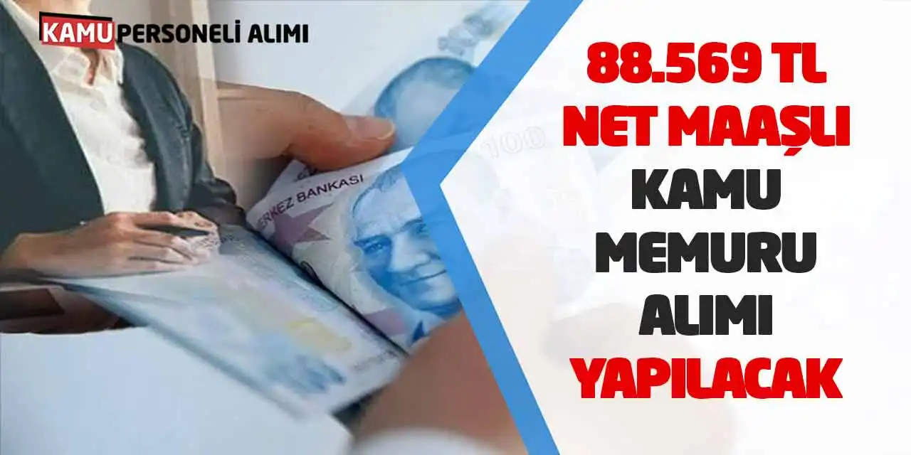 88.569 TL Net Maaşlı Kamu Memuru Alımı Yapılacak