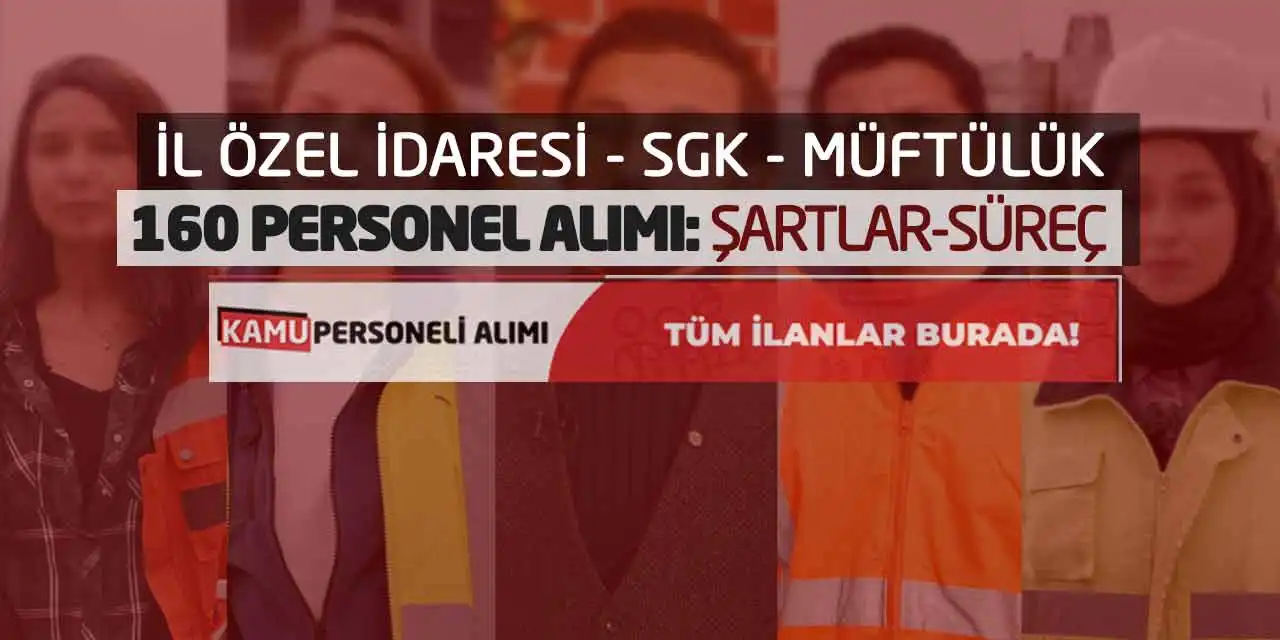 İl Özel İdaresi SGK Müftülük 160 Personel Alımı: Şartlar-Süreç