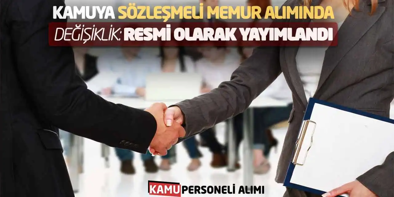 Kamuya Sözleşmeli Memur Alımında Değişiklik: Resmi Olarak Yayımlandı