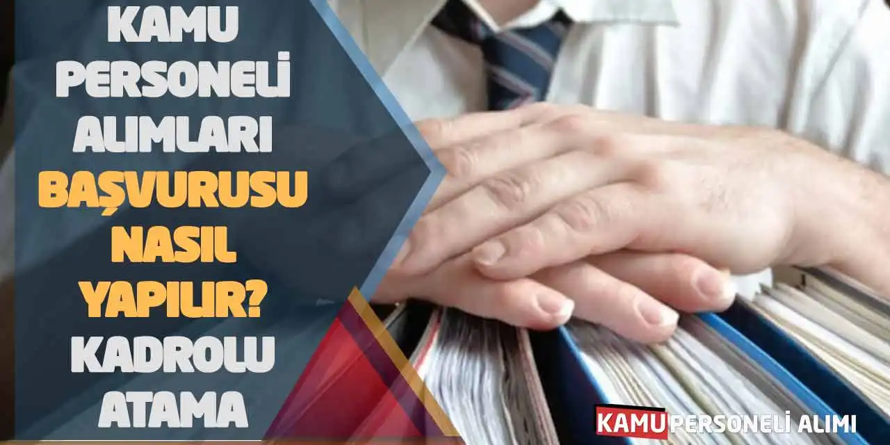 Kamu Personeli Alımları Başvurusu Nasıl Yapılır? Kadrolu Atama