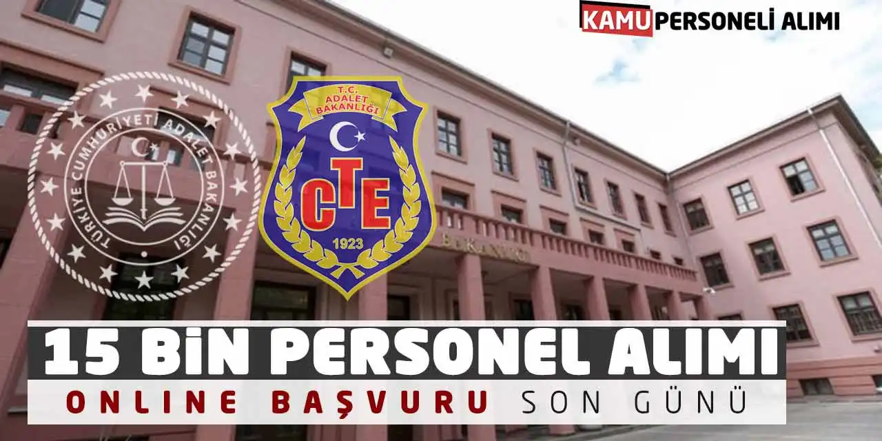 Adalet Bakanlığı CTE 15 Bin Personel Alımı! Online Başvuru Son Günü