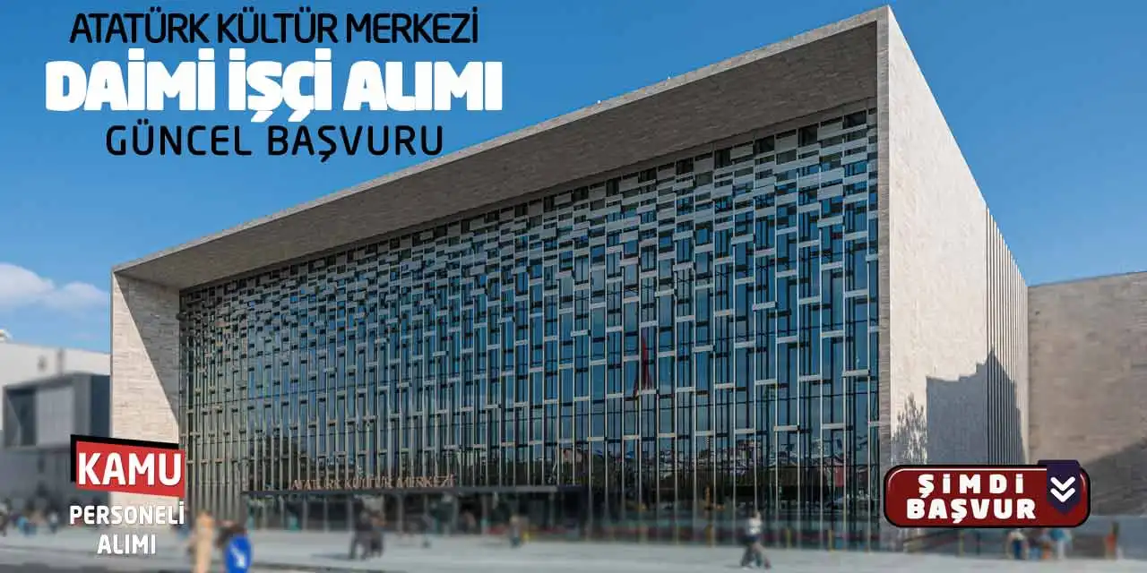 Atatürk Kültür Merkezi AKM Daimi İşçi Alımı! Güncel Başvurular