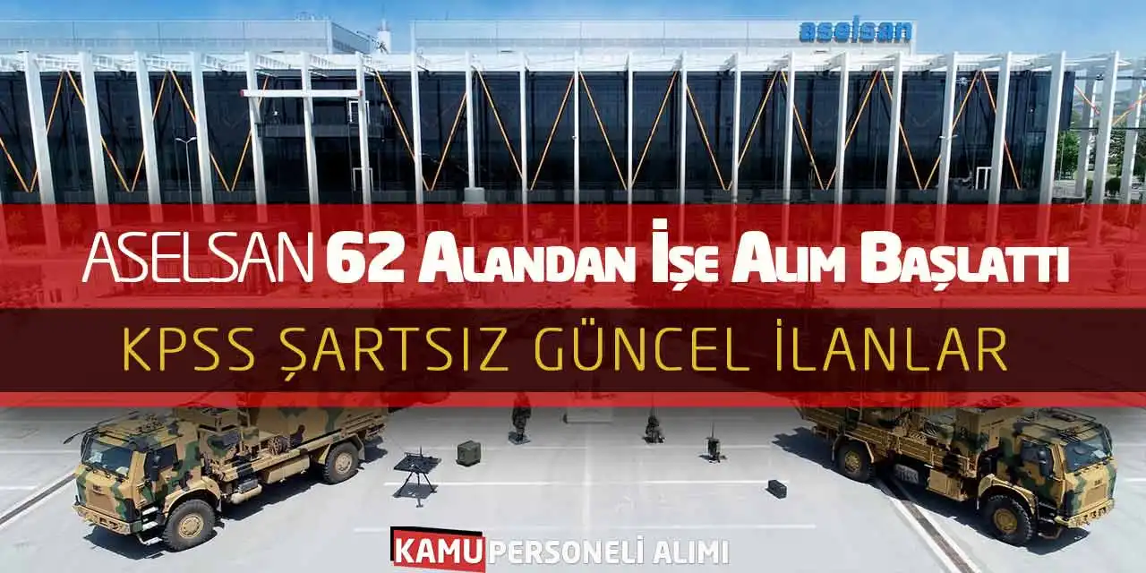 ASELSAN 62 Alandan İşe Alım Başlattı! KPSS Şartsız Güncel İlanlar