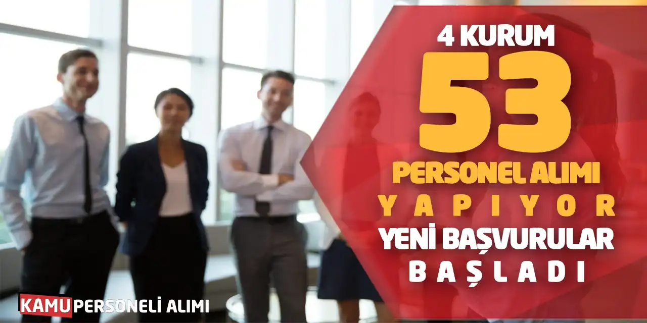 4 Kurum 53 Personel Alımı Yapıyor: Yeni Başvurular Başladı