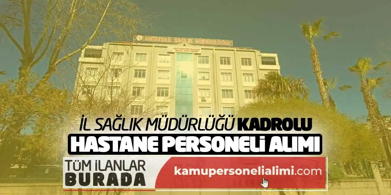 İl Sağlık Müdürlüğü Kadrolu Hastane Personeli Alımı Yapacak