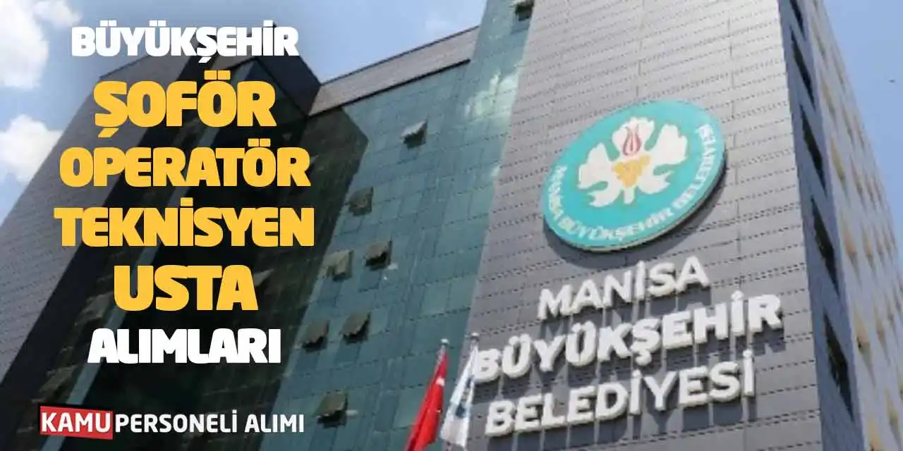 Büyükşehir Şoför Operatör Teknisyen Usta Alımları Yapacak