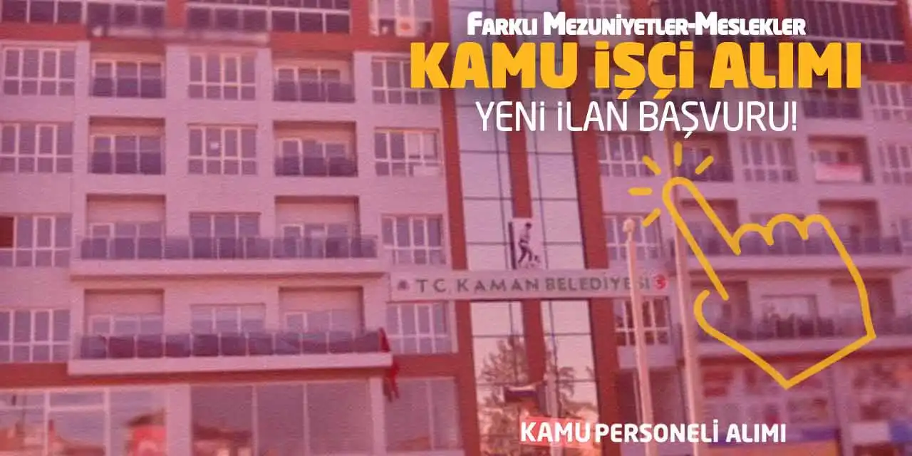 Farklı Mezuniyetler-Meslekler Kamu İşçi Alımı: Yeni İlan Başvuru!