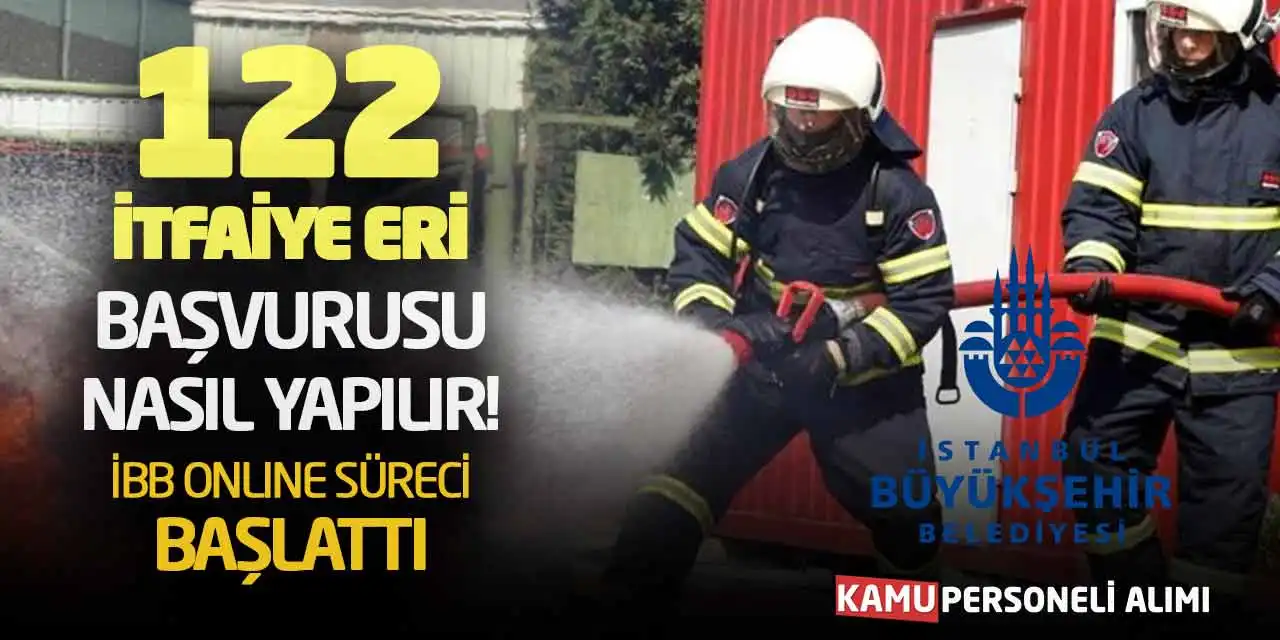 122 İtfaiye Eri Başvurusu Nasıl Yapılır? İBB Online Süreci Başlattı