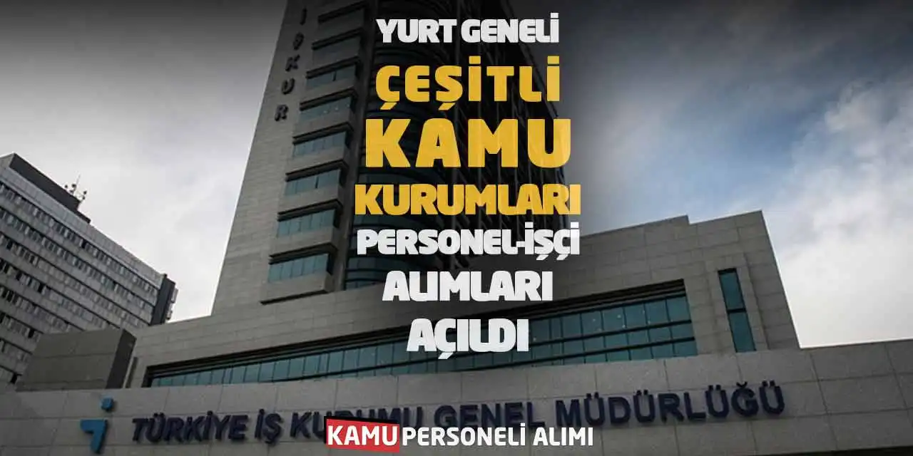 Yurt Geneli Çeşitli Kamu Kurumları Personel-İşçi Alımları Açıldı