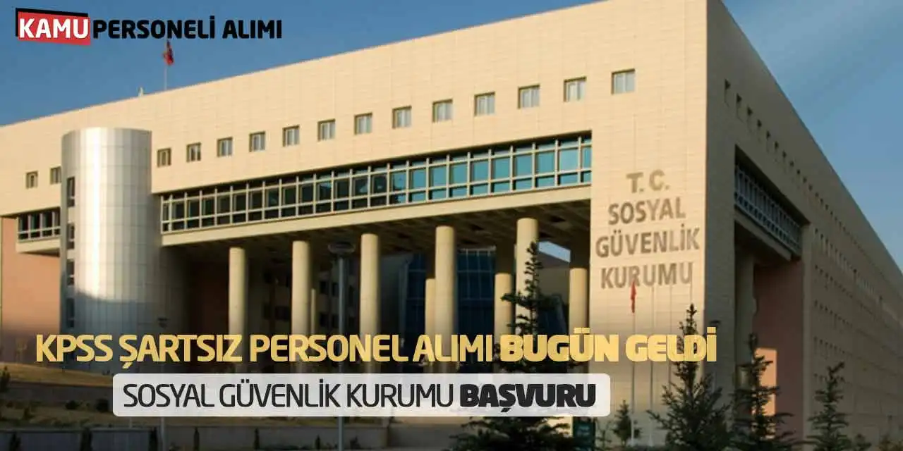 KPSS Şartsız Personel Alımı Bugün Geldi: Sosyal Güvenlik Kurumu Başvuru