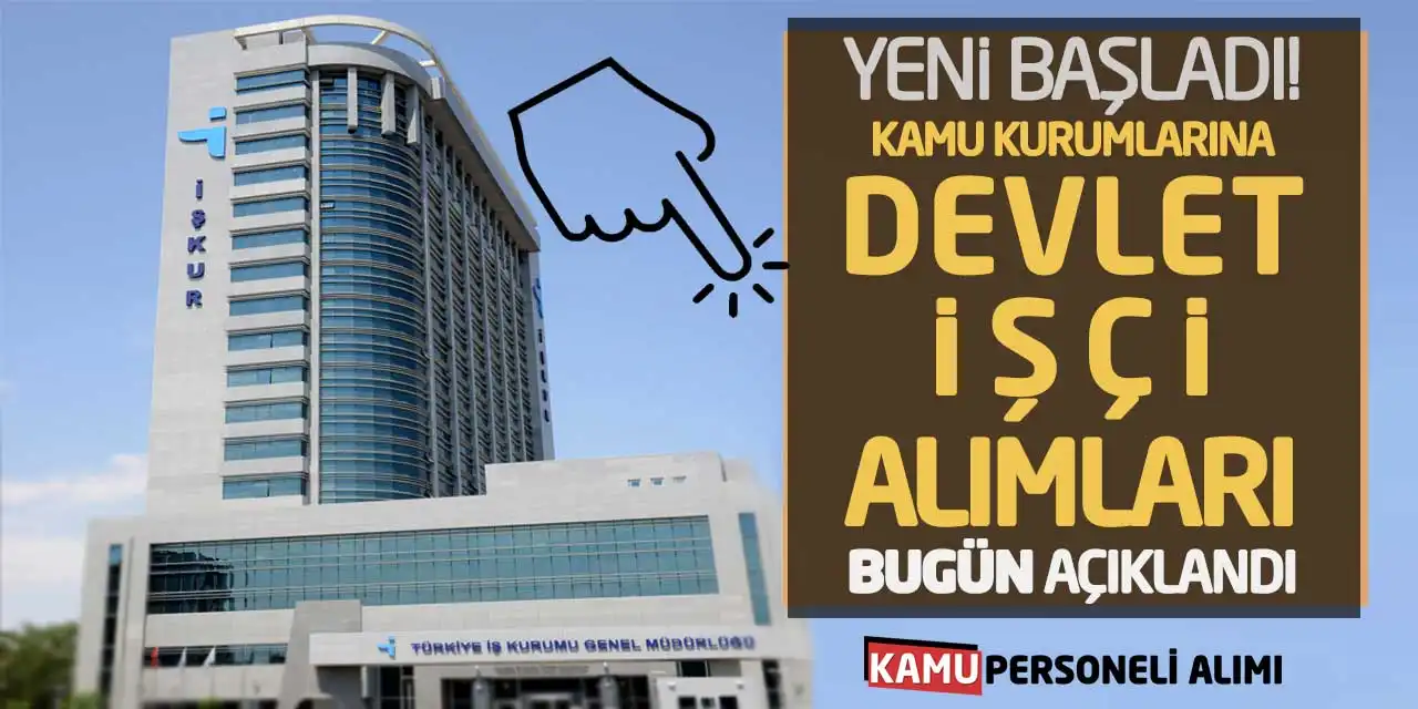 Yeni Başladı! Kamu Kurumlarına Devlet İşçi Alımları Bugün Açıklandı