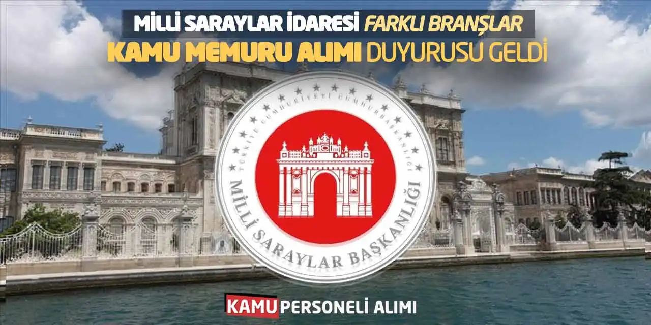 Milli Saraylar İdaresi Farklı Branşlar Kamu Memuru Alımı Duyurusu Geldi