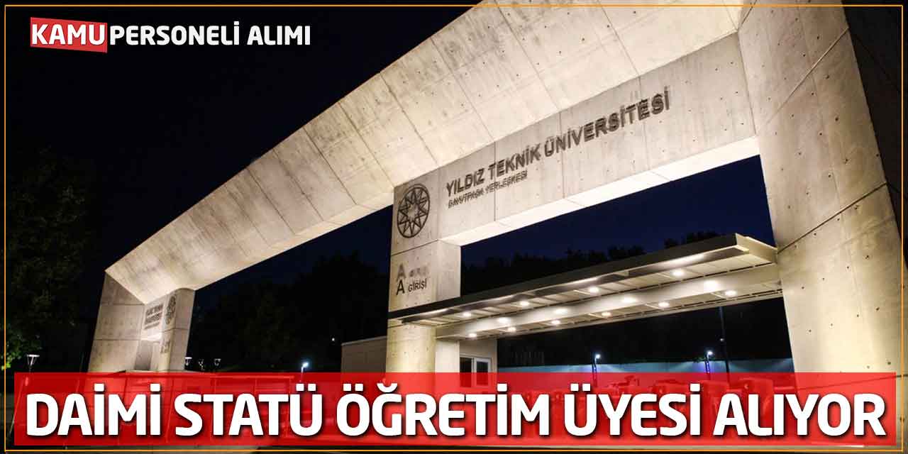 Yıldız Teknik Üniversitesi Daimi Statüde Öğretim Üyesi Alıyor