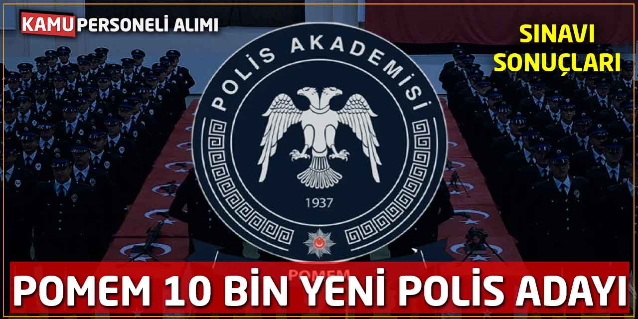33. Dönem POMEM Giriş Sınavı Sonuçları: 10 Bin Yeni Polis Adayı