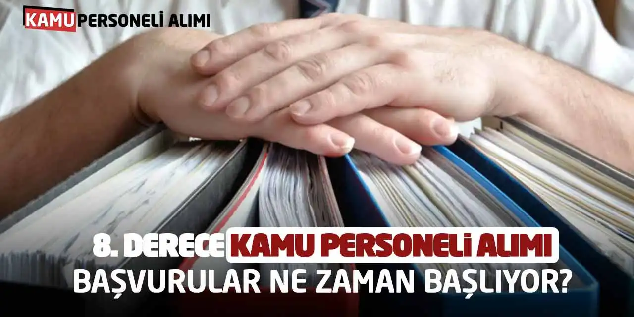 8. Derece Kamu Personeli Alımı: Başvurular Ne Zaman Başlıyor?