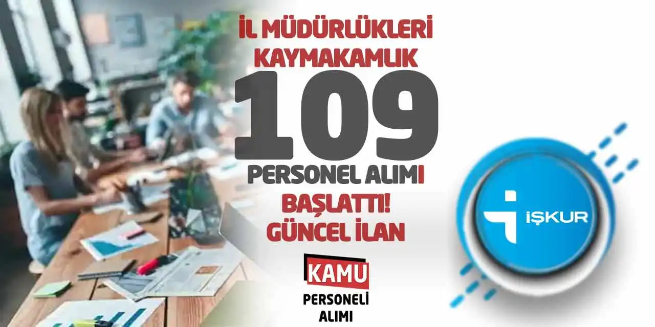 İl Müdürlükleri - Kaymakamlık 109 Personel Alımı Başlattı! Güncel İlan