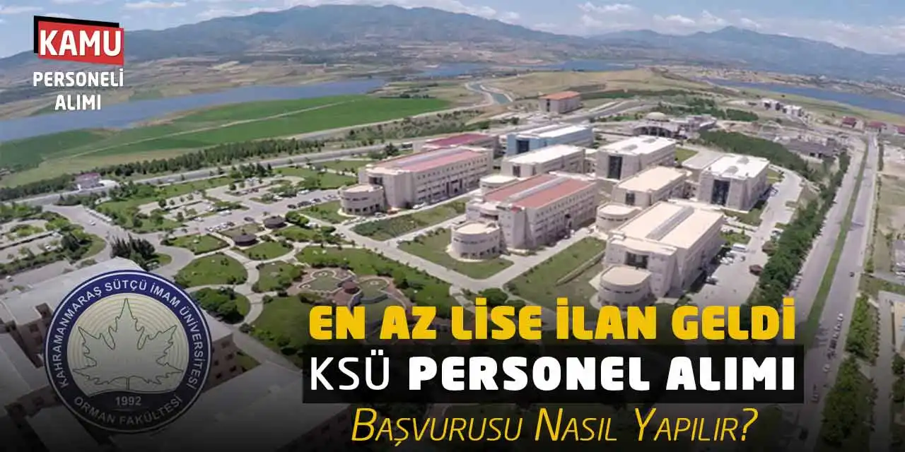 En Az Lise İlan Geldi: KSÜ Personel Alımı Başvurusu Nasıl Yapılır?