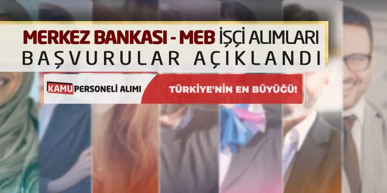 Merkez Bankası - MEB İşçi Alımları Yapacak! Başvurular Açıklandı