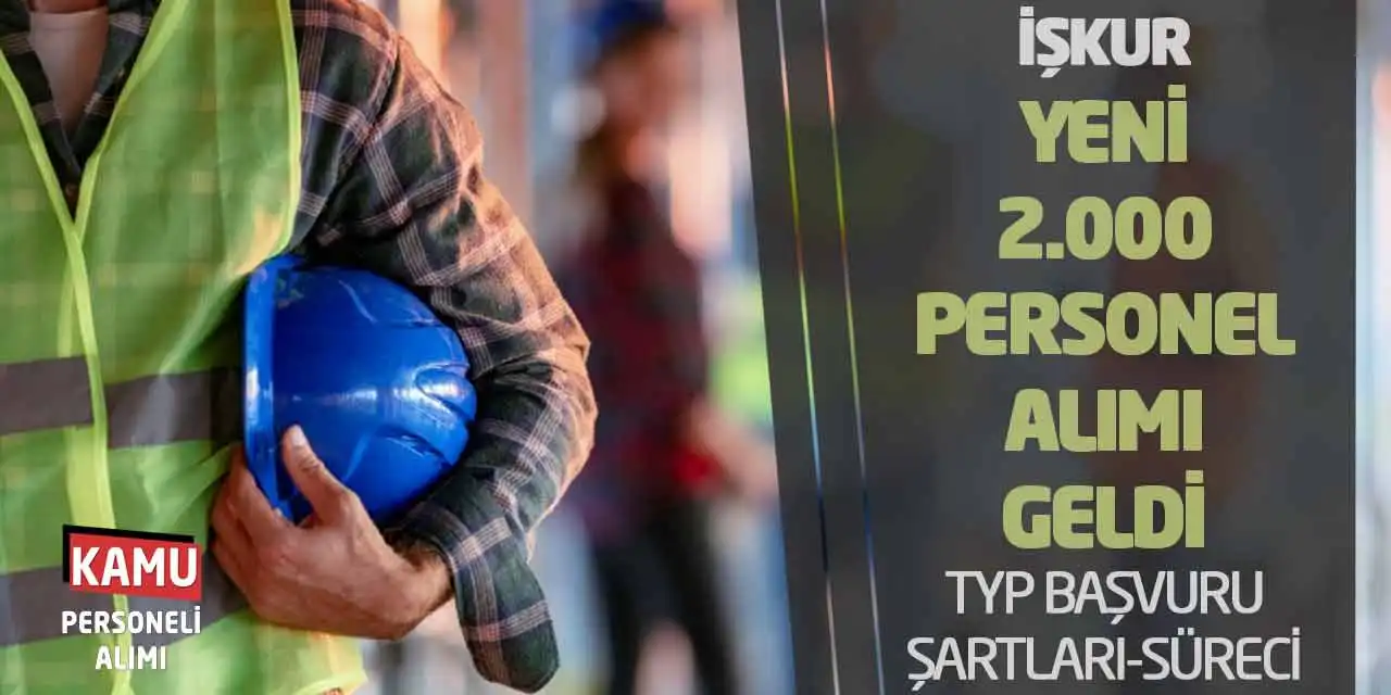 İŞKUR Yeni 2.000 Personel Alımı Geldi: TYP Başvuru Şartları-Süreci