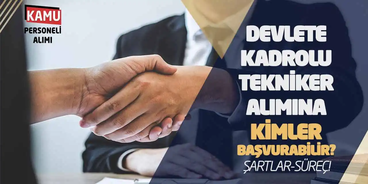 Devlete Kadrolu Tekniker Alımına Kimler Başvurabilir? Şartlar-Süreç!