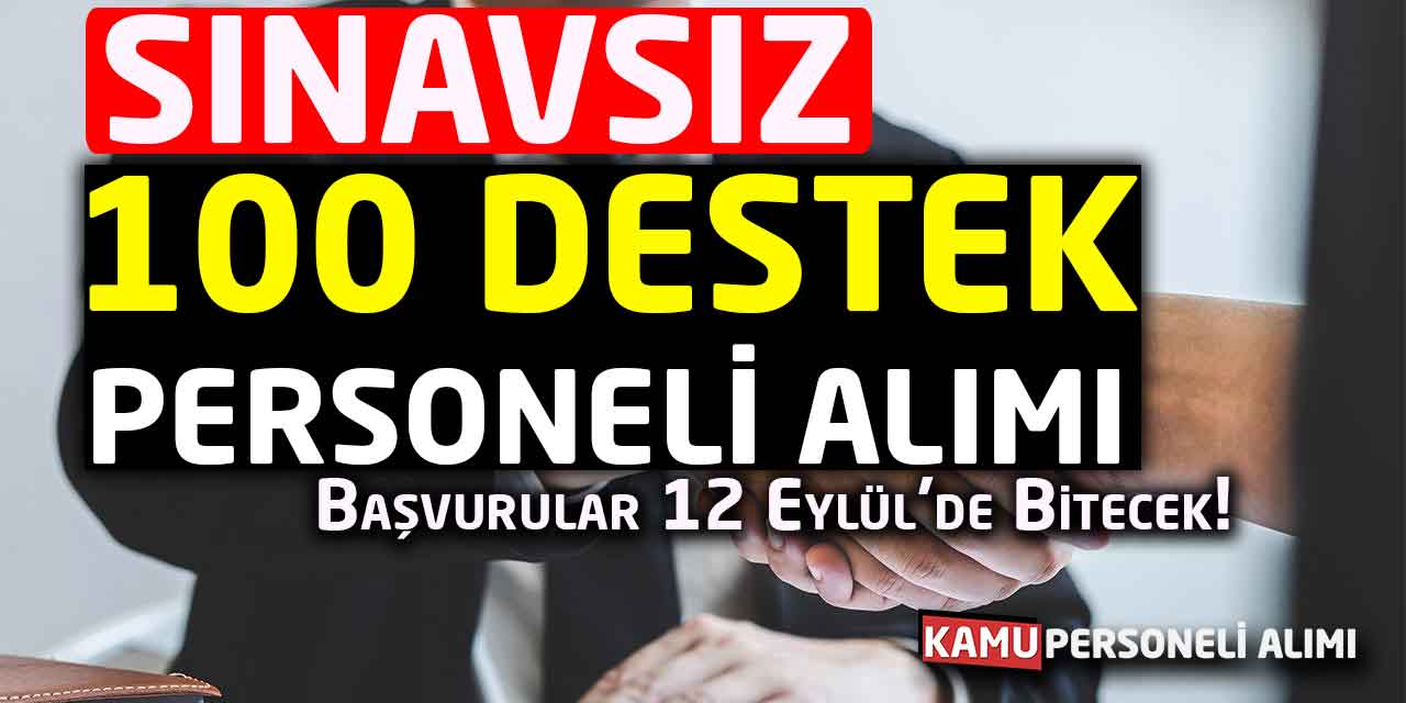 Sınavsız 100 Destek Personeli Alımı! 12 Eylül Son Başvuru