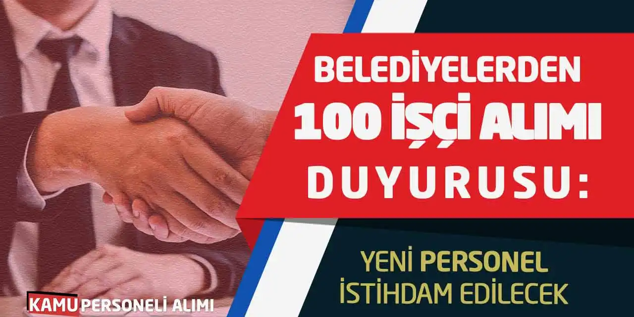 Belediyelerden 100 İşçi Alımı Duyurusu: Yeni Personel İstihdam Edilecek