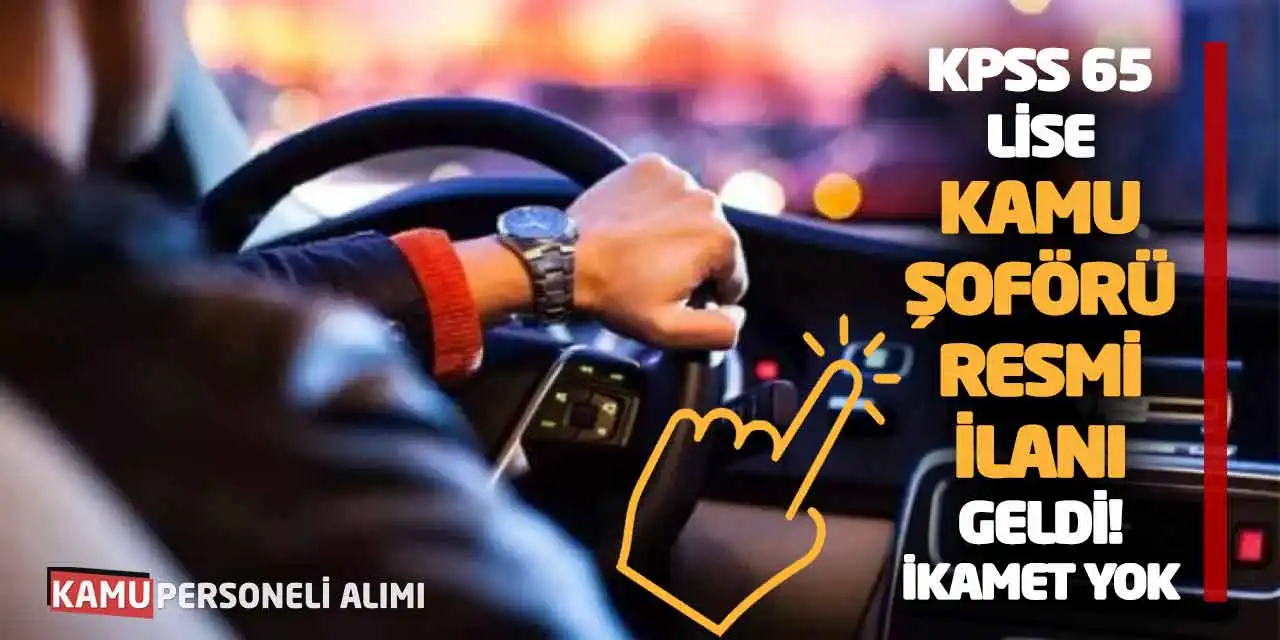 KPSS 65 Puanla Lise Kamu Şoförü Resmi İlanı Geldi! İkamet Yok
