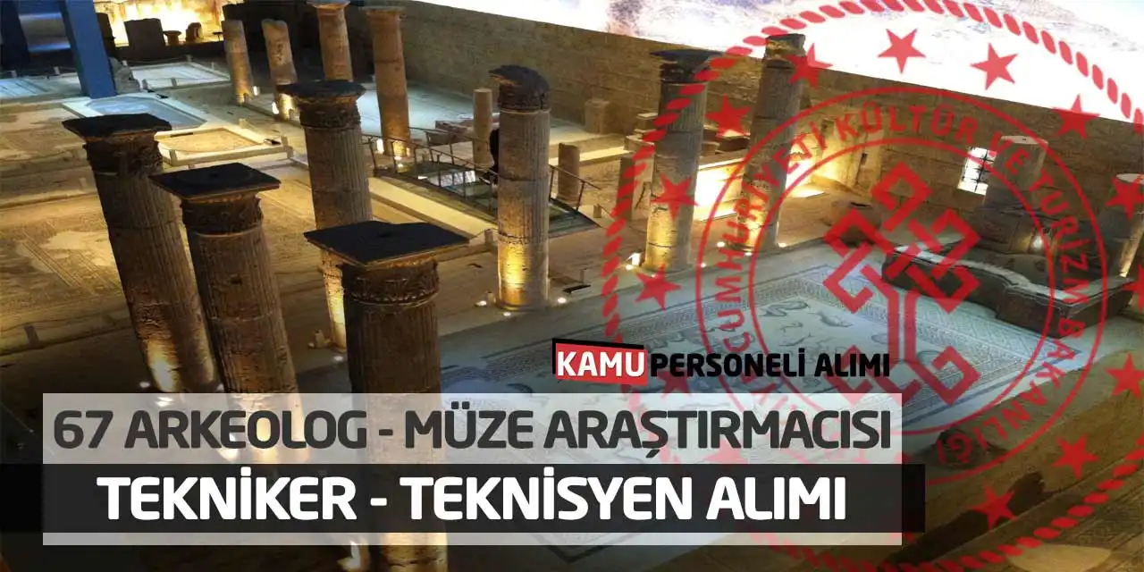Bakanlık 67 Arkeolog Müze Araştırmacısı Tekniker Teknisyen Alımı