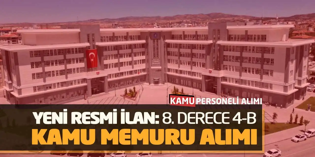 Yeni Resmi İlan: 8. Derece Sözleşmeli 4-B Kamu Memuru Alımı