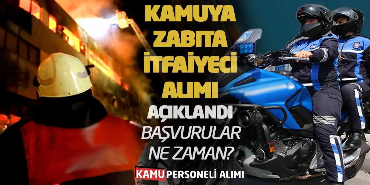 Kamuya Zabıta-İtfaiyeci Alımı Açıklandı: Başvurular Ne Zaman?