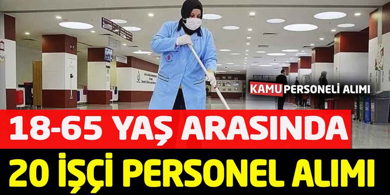Daimi Süreli 18-65 Yaş Arası 20 Temizlikçi Beden İşçisi Alımı