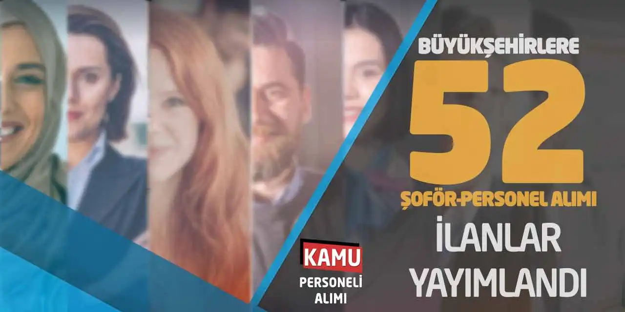 Büyükşehirlere 52 Şoför-Personel Alımı Yapılacak! İlanlar Yayımlandı