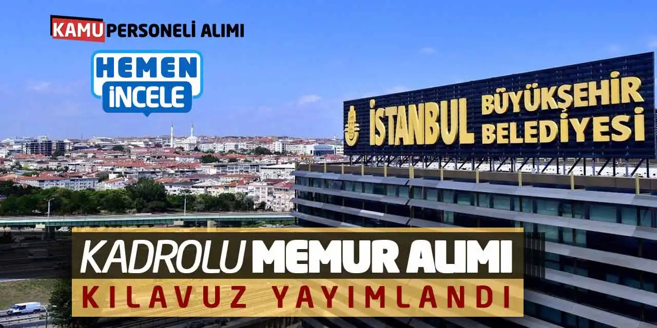 İstanbul Büyükşehir Kadrolu Memur Alımı Yapacak! Kılavuz Yayımlandı