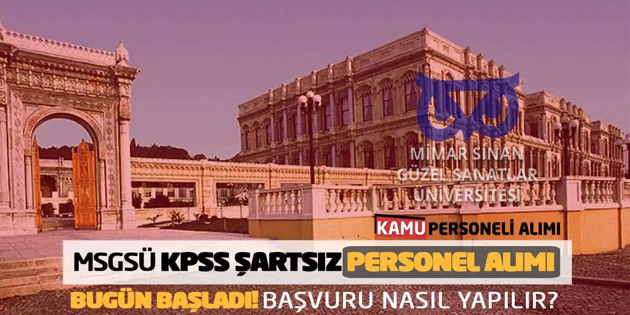 MSGSÜ KPSS Şartsız Personel Alımı Bugün Başladı! Başvuru Nasıl Yapılır?