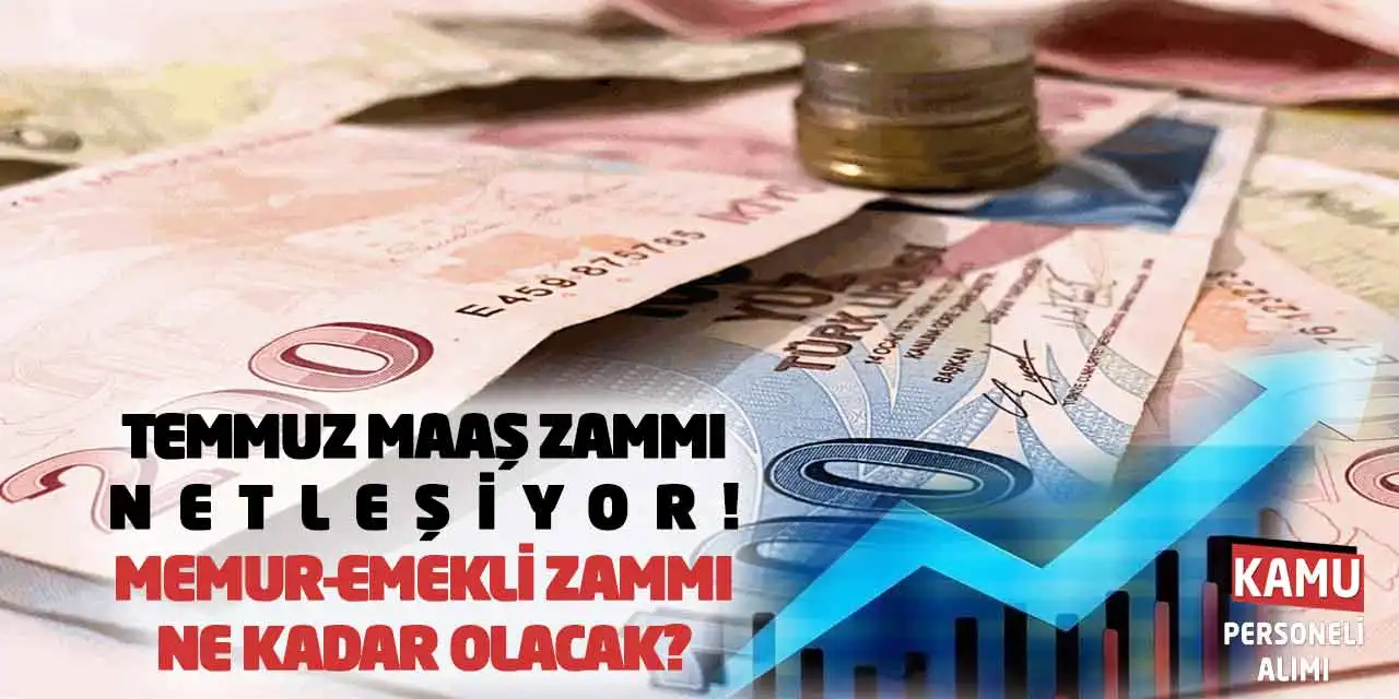 Temmuz Maaş Zammı Netleşiyor: Memur-Emekli Zammı Ne Kadar Olacak?
