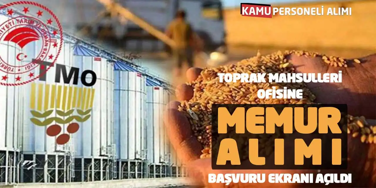 Toprak Mahsulleri Ofisine Memur Alımı! Başvuru Ekranı Açıldı