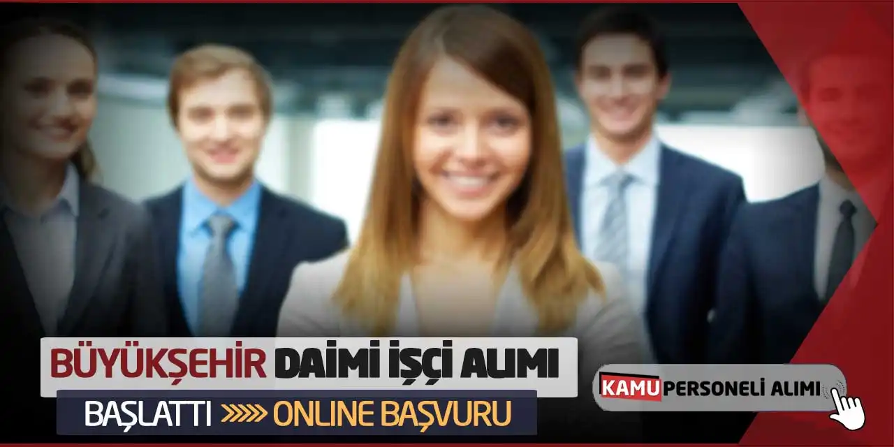 Büyükşehir Belediyesi Daimi İşçi Alımı Başlattı: Online Başvuru