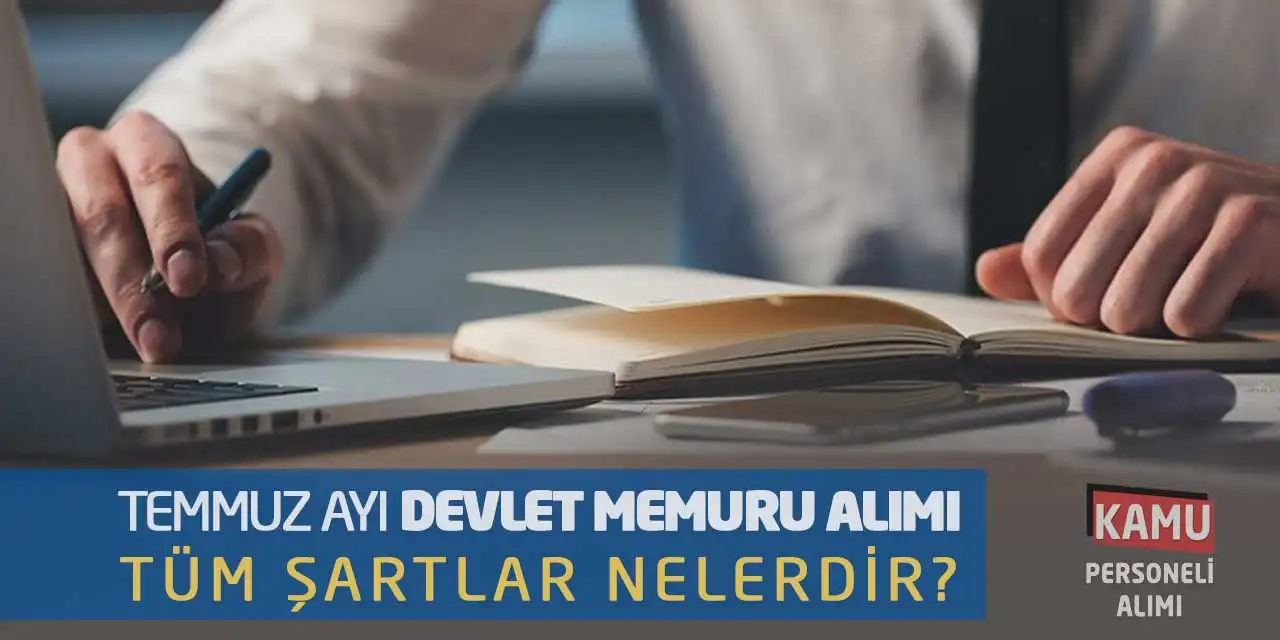 Temmuz Ayı Devlet Memuru Alımı! Tüm Şartlar Nelerdir?